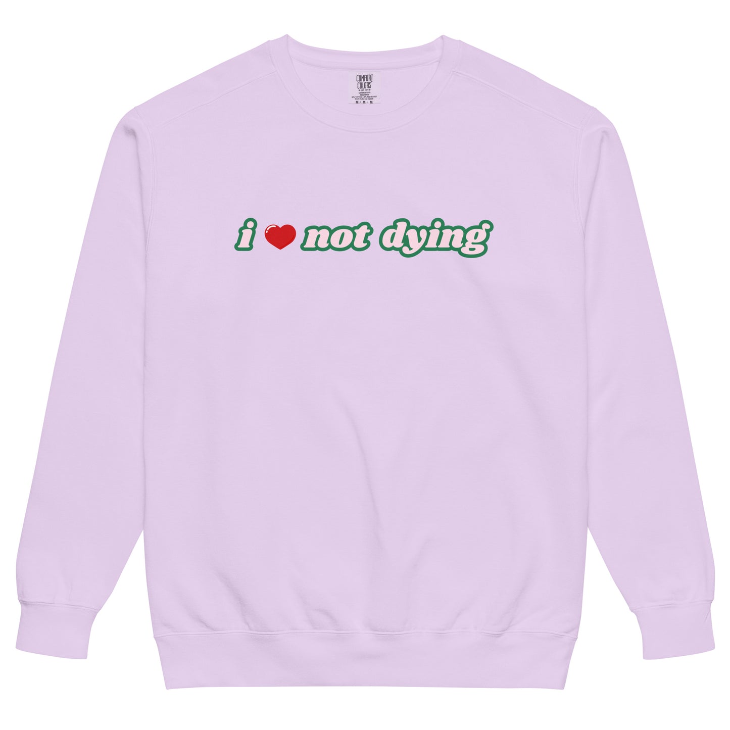 I Love Not Dying Sweatshirt