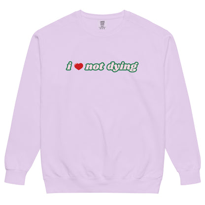 I Love Not Dying Sweatshirt